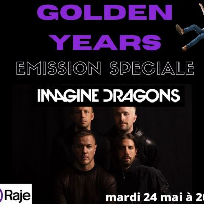 Golden Years /// Emission Spéciale IMAGINE DRAGONS : Kings of Pop Rock !